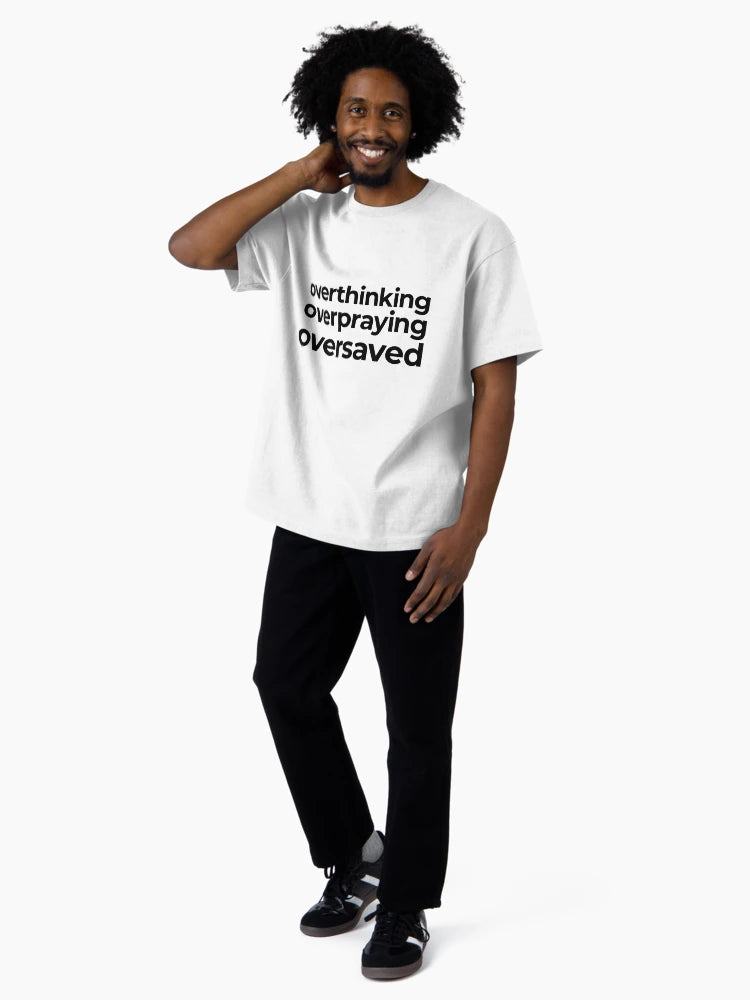 Overthinking Overpraying Oversaved