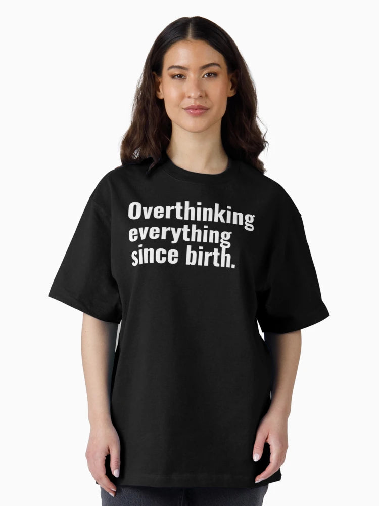 Overthinking everything since birth