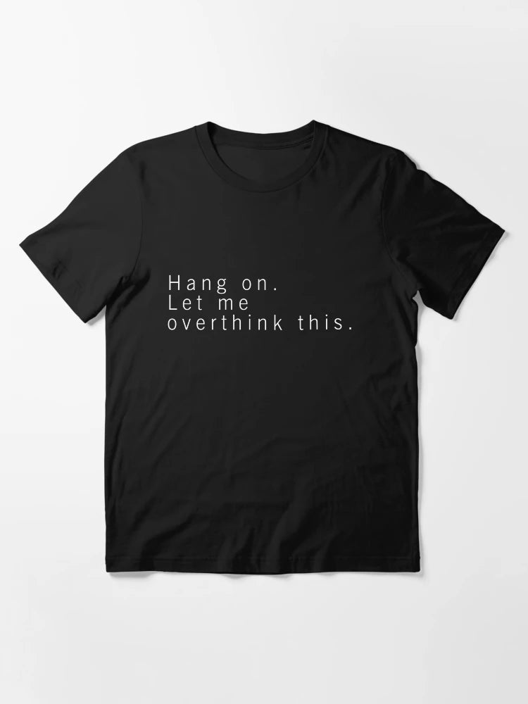 Hang on. Let me overthink this.