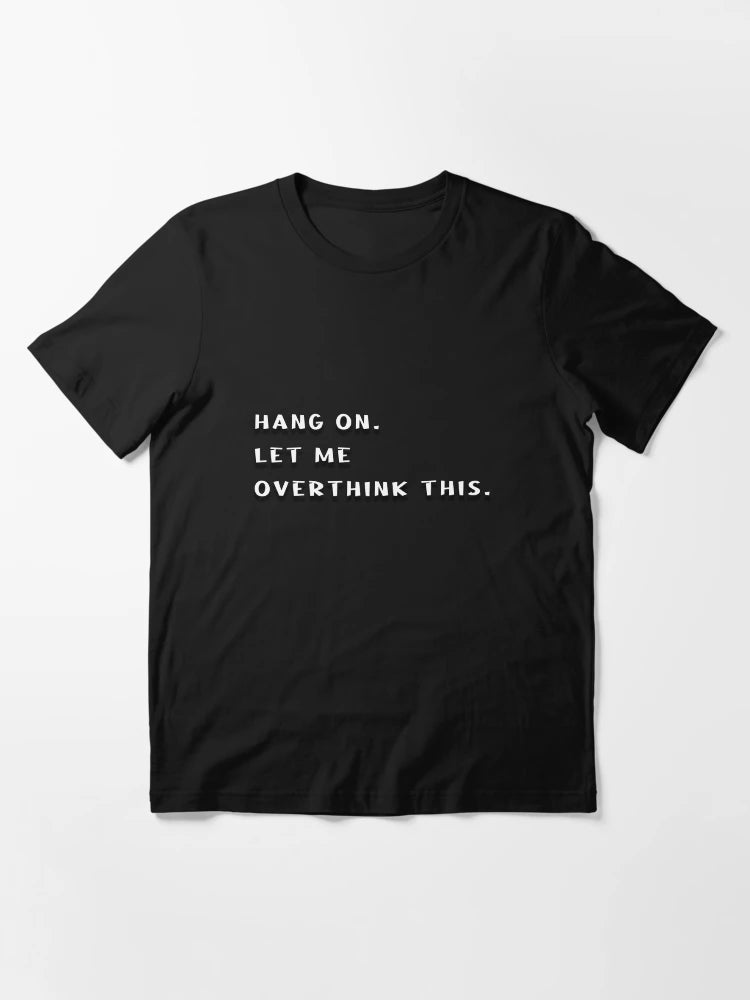 Hang on. Let me overthink this.