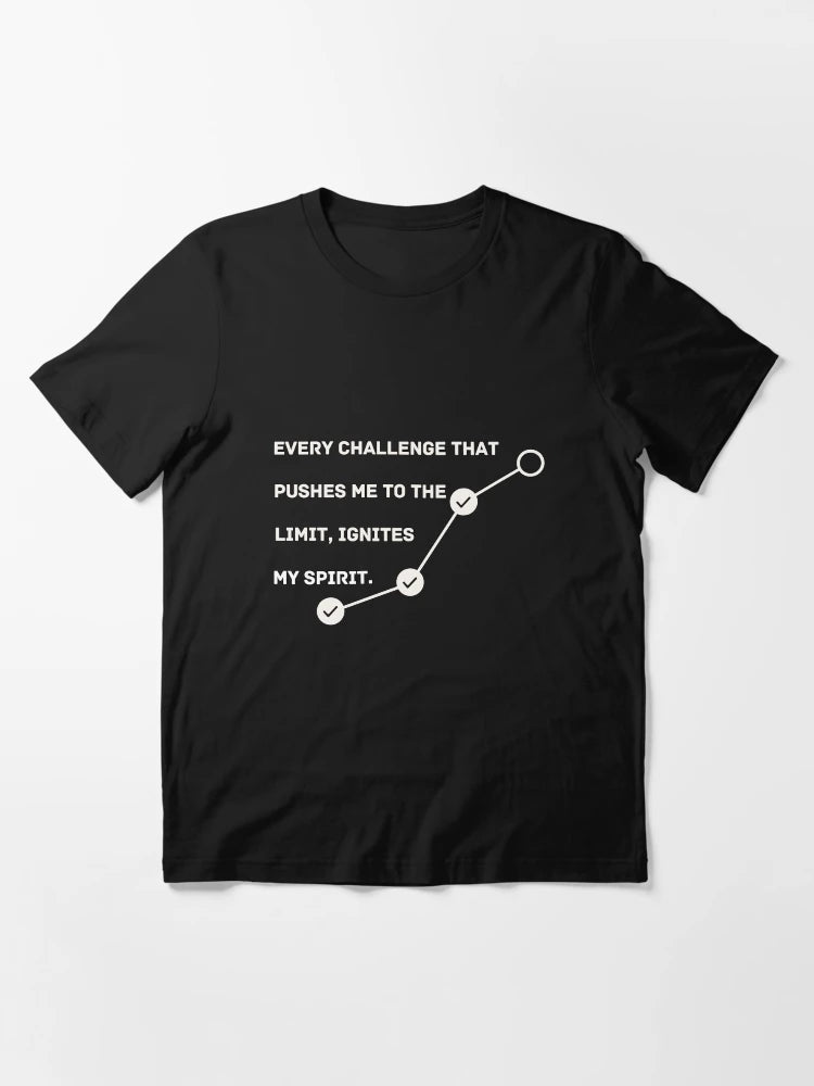 Every challenge that pushes me to the limit, ignites my spirit---Quote tee