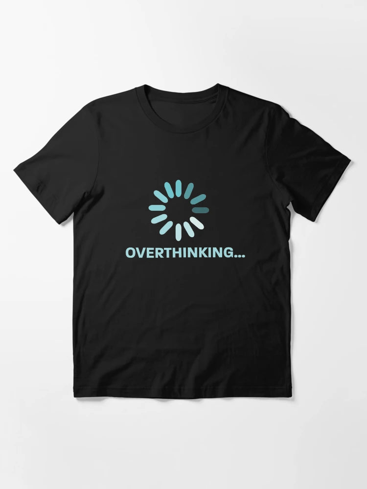 Overthinking - Over-thinker - over-think everything - T-Shirts, Stickers, and More!