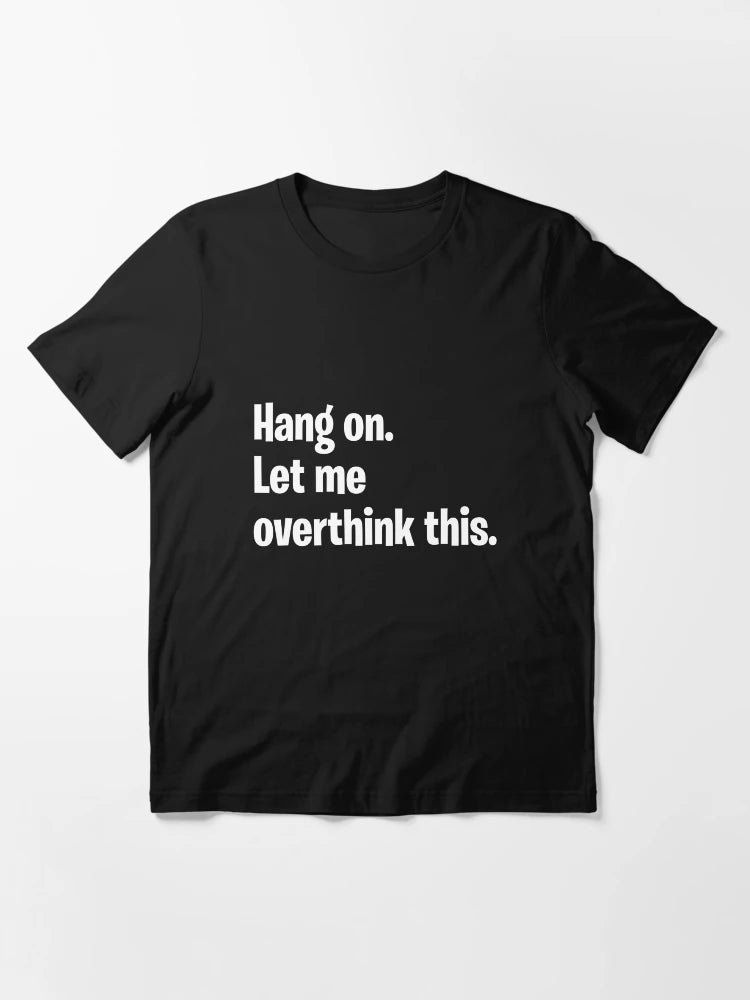 Hang on. Let me overthink this.