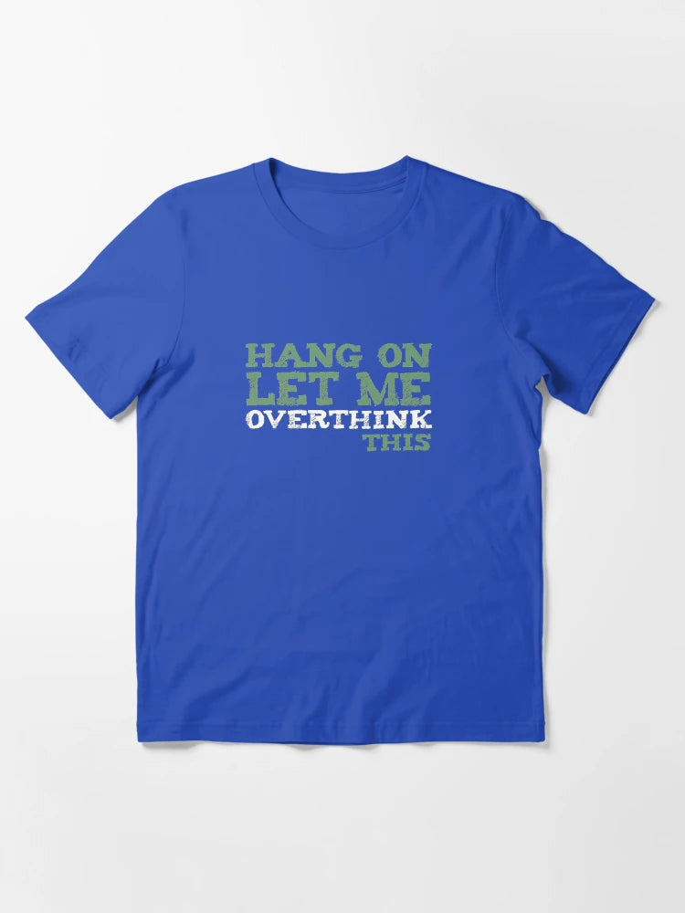 Hang on. Let me overthink this.