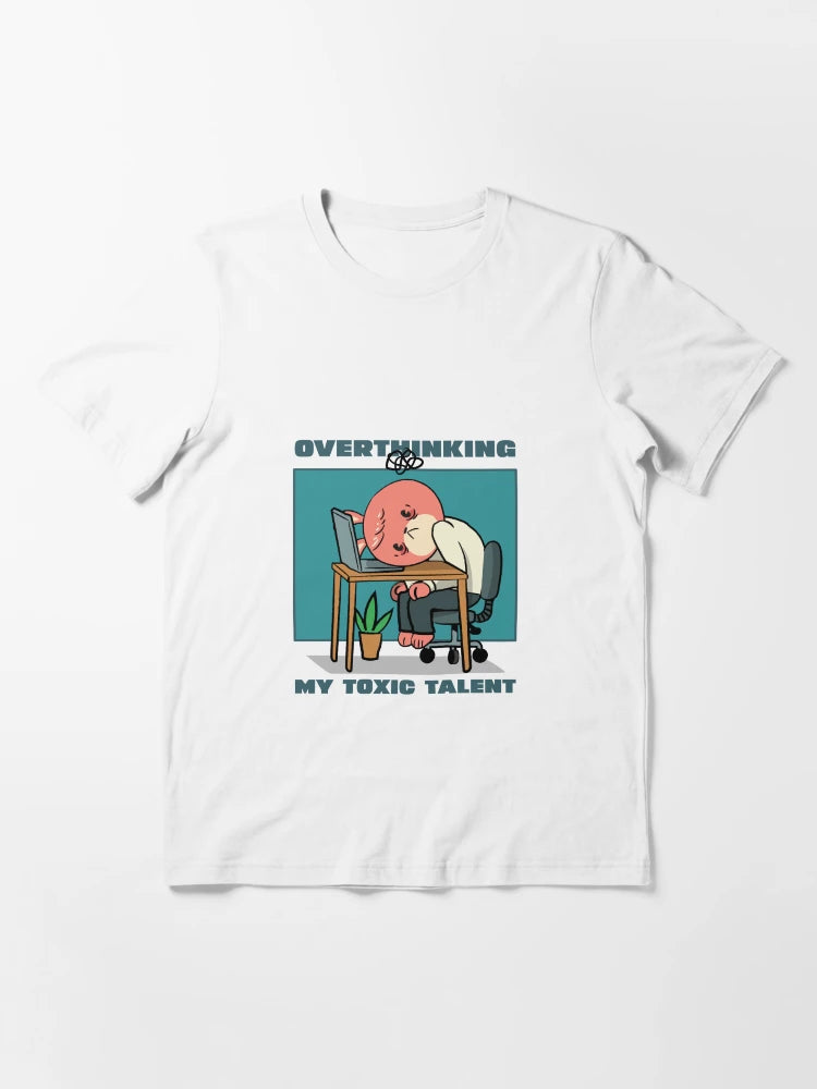 Overthinking My toxic talent anxiety overthinking T-Shirt