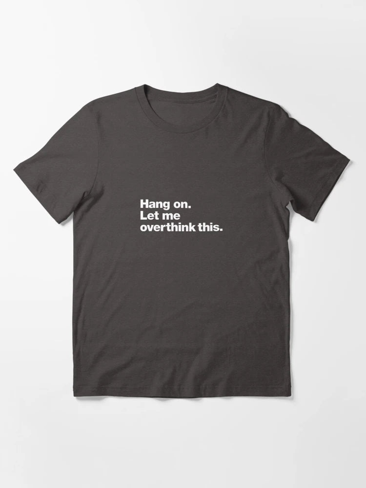 Hang on. Let me overthink this.
