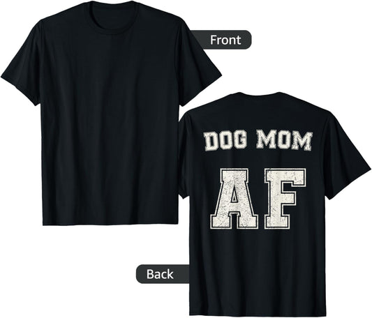 Dog Mom AF T-Shirt for Moms of Dogs and Pups Back Print Gift T-Shirt for Men Women Kids