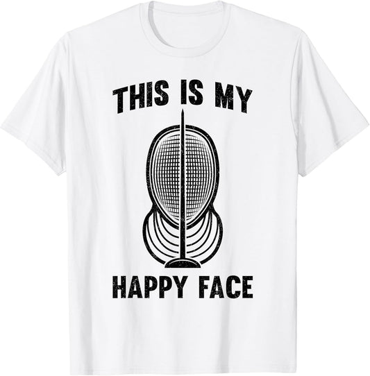 Fencer Fencing Mask This Is My Happy Face Epee Sword Fight T-Shirt