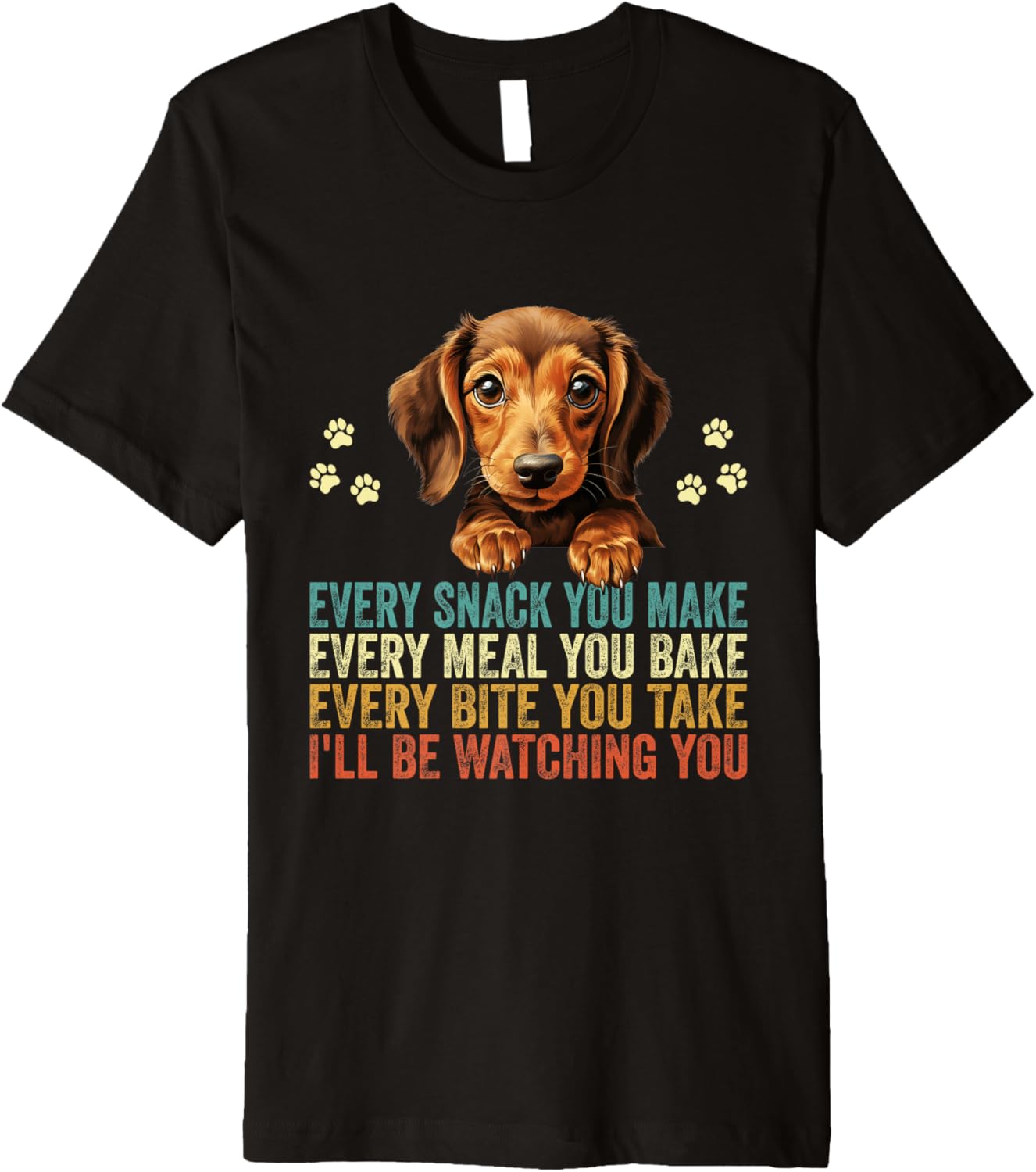 Every Snack You Make Funny Dachshund Dog Dad Mom Premium T-Shirt