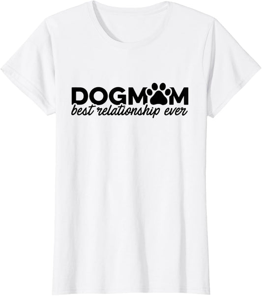 Dog Mom Best Relationship Ever Dog Owner Trainer Pets Dogs Women T-Shirt
