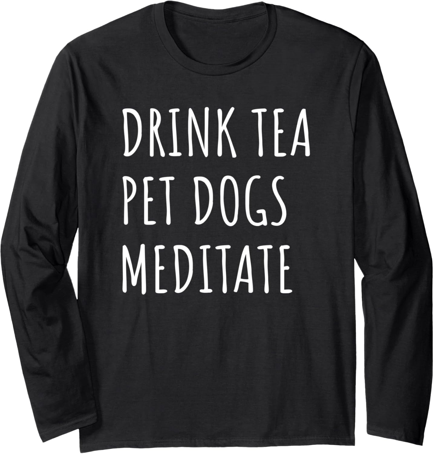 Drink Tea Pet Dogs Meditate Tea Lover Dog Mom Dad Fun Yogi Long Sleeve T-Shirt