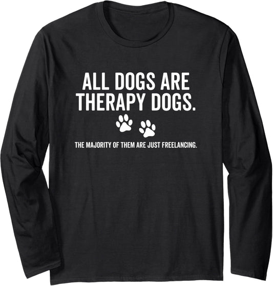 All Dogs Are Therapy Dogs Most Just Freelance Pet Lover Cute Long Sleeve T-Shirt