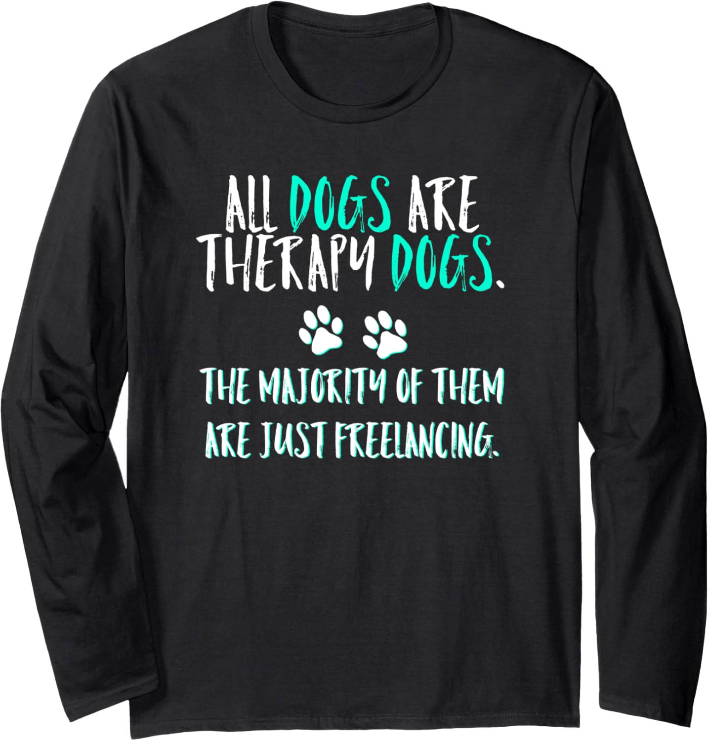 All Dogs Are Therapy Dogs Most Just Freelance Pet Lover Cute Long Sleeve T-Shirt