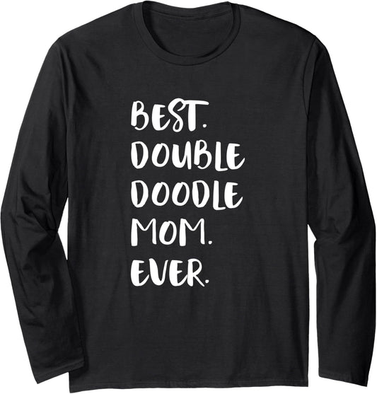 Double Doodles Best Double Doodle Mom Ever Long Sleeve T-Shirt