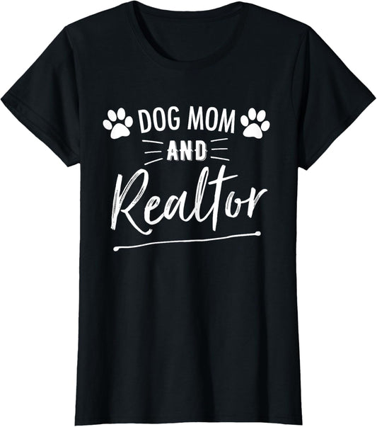 Dog Mom And Realtor | Real Estate Agent T-Shirt