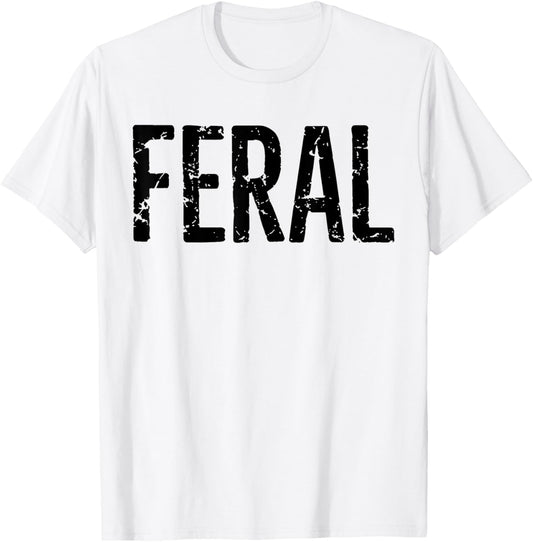 Feral Shirt Retro Vintage Feral Funny Saying Quote Men Women T-Shirt