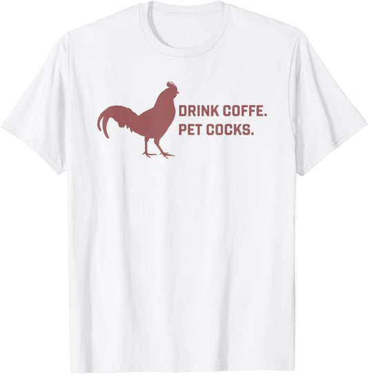 Drink Coffee Pet Cocks Funny Rooster and Coffee T-Shirt
