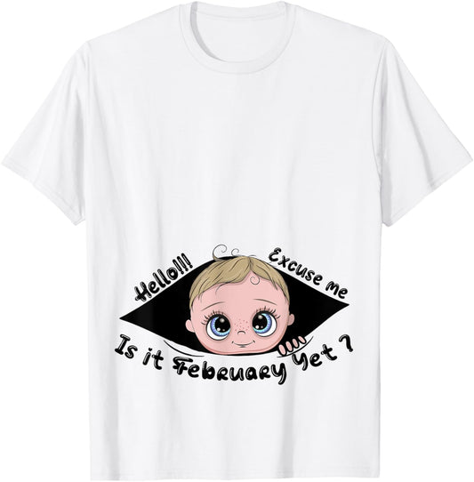 Excuse Me Is It February Yet Pregnancy Baby Announcement T-Shirt