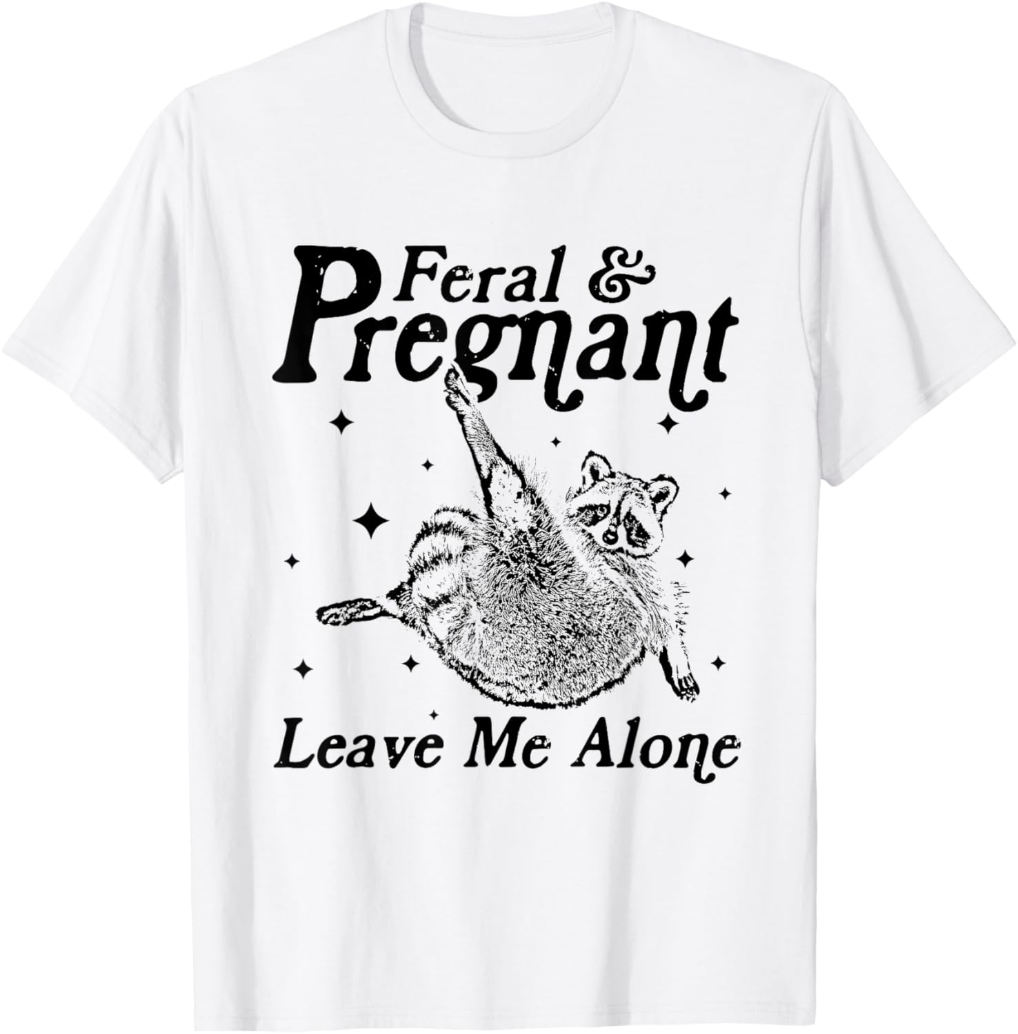 Feral and Pregnant Leave Me Alone Funny Pregnancy Humor T-Shirt