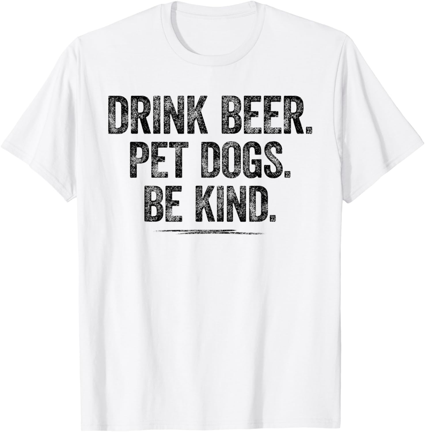 Drink Beer Pet Dogs Be Kind Shirt Dogs Dad Mama Be Kind T-Shirt