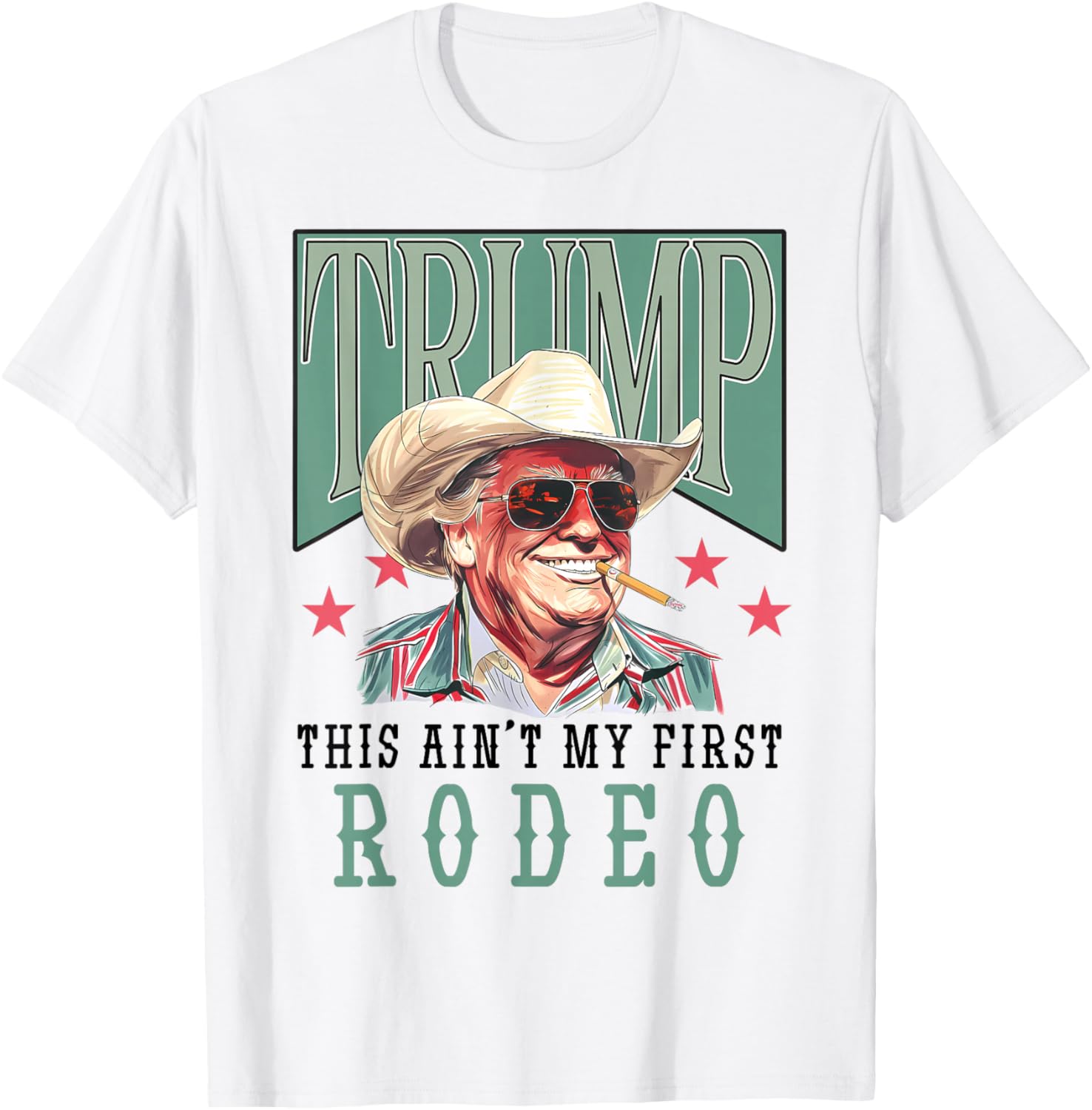 Ain't My First Rodeo Western Cowboy Funny Trump Shirt 2024 T-Shirt