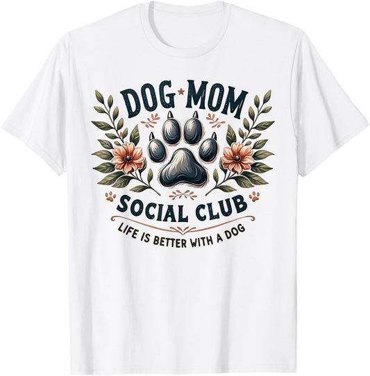 Dog Mom Social Club Life Is Better With A Dog T-Shirt