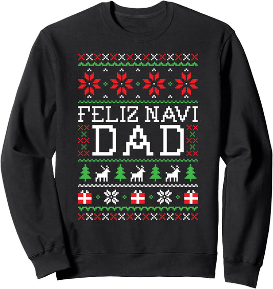 Feliz Navi Dad Ugly Christmas Sweatshirt Sweatshirt