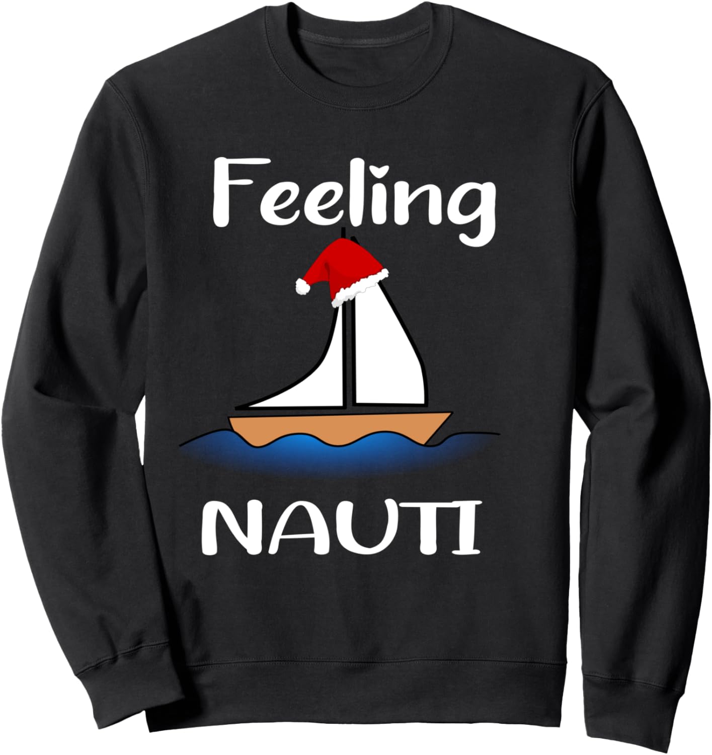 Feeling Nauti Christmas Sweater-Sail Boat Funny Santa Hat Sweatshirt