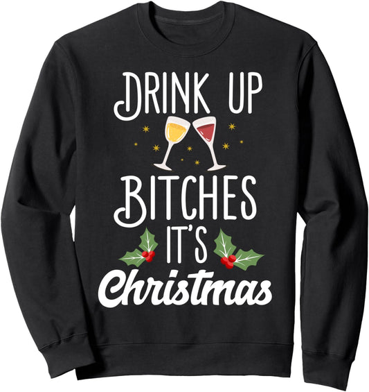 Drink Up Bitches It's Christmas Adult Humor Xmas Wine Sweatshirt