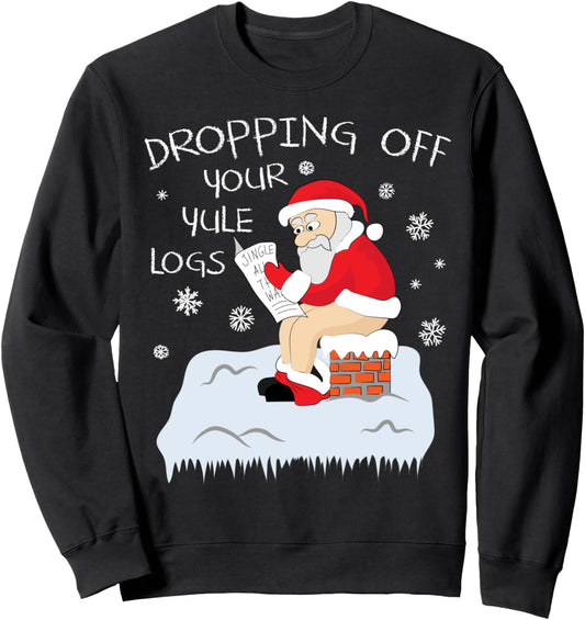 Dropping Off Your Yule Logs Santa Ugly Christmas Xmas Sweatshirt