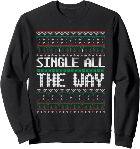 Funny Christmas Single All the Way Ugly Xmas Sweater Sweatshirt