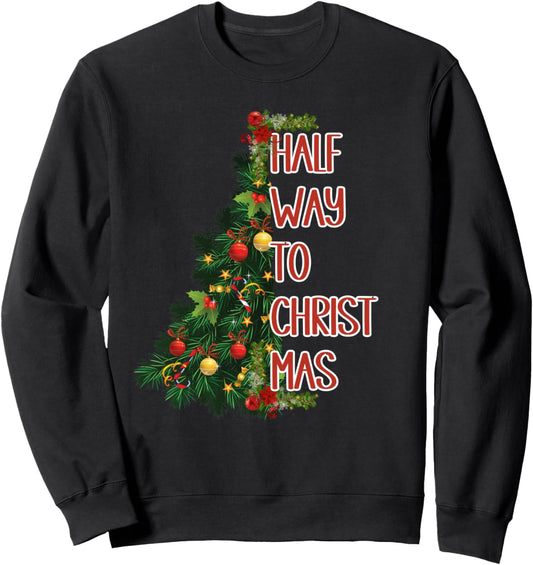 Funny Half way to Christmas with Tree and ornaments Sweatshirt