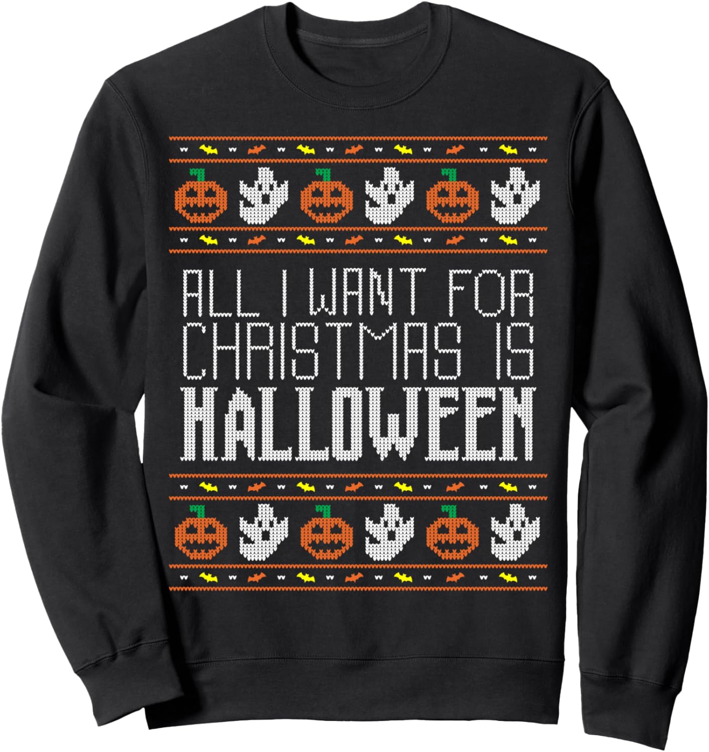 All I Want For Christmas Is Halloween Ugly Sweater Holiday Sweatshirt