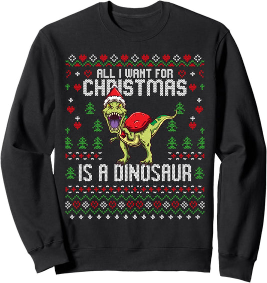 All I Want For Christmas Dinosaur T-Rex Ugly Xmas Sweater Sweatshirt