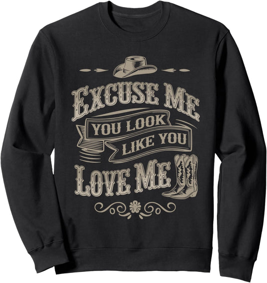 Excuse Me You Look Like You Love Me Cowboy Cowgirl Boots Sweatshirt