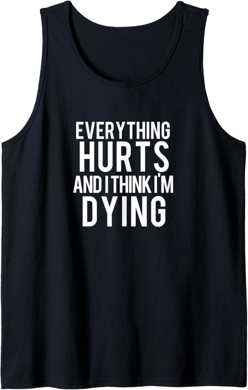 Everything Hurts And I Think I'm Dying Weightlifting Workout Tank Top