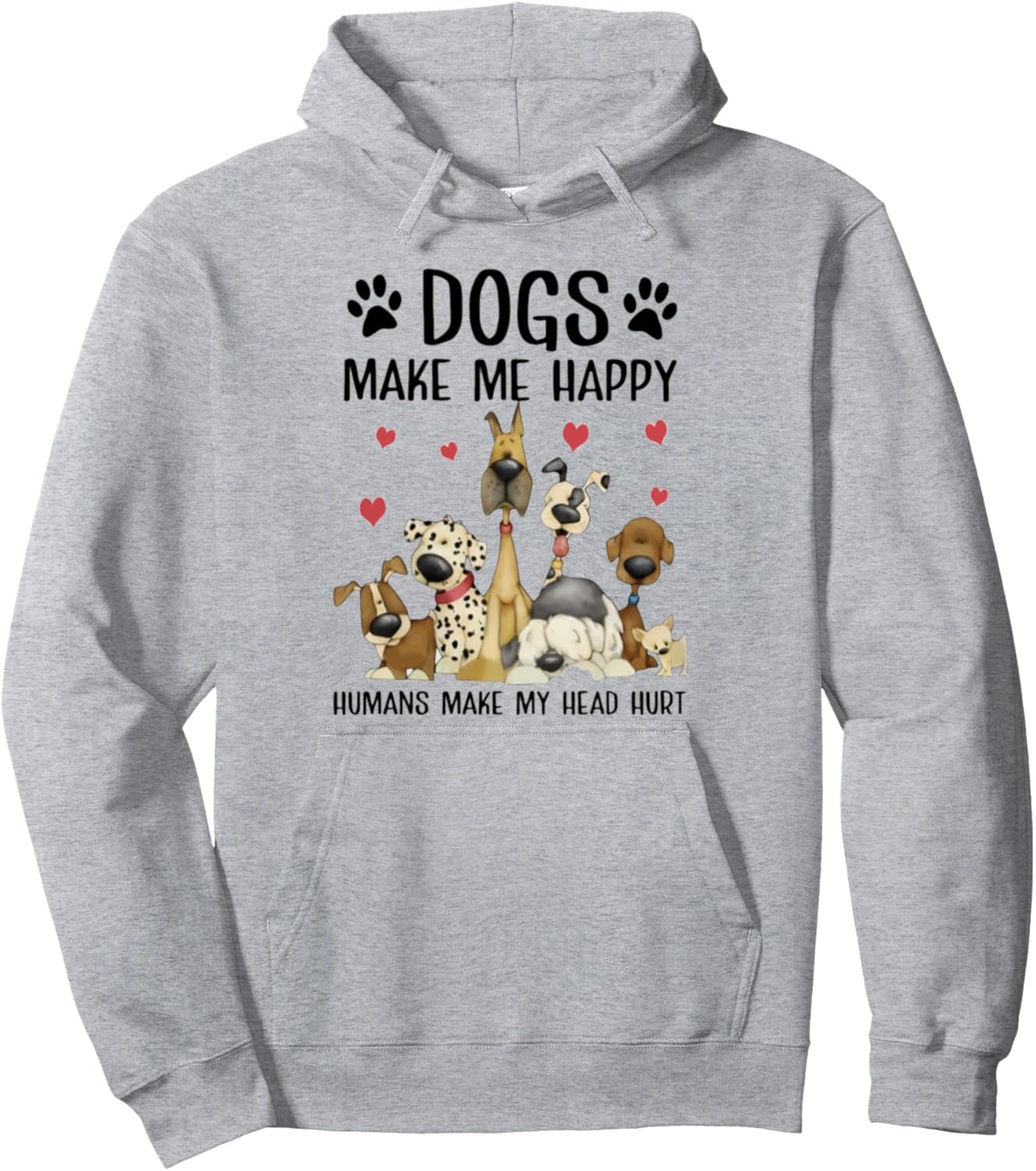 Dogs Make Me Happy Humans Make My Head Hurt Funny Gift Pullover Hoodie