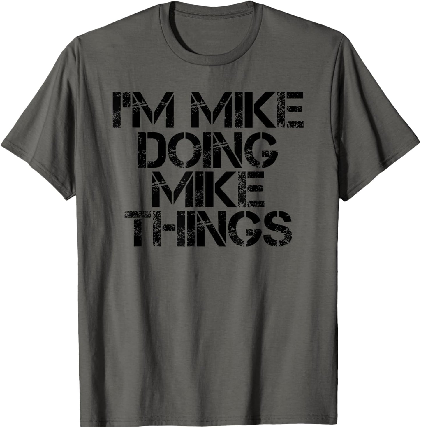 I'M MIKE DOING MIKE THINGS Name Funny Birthday Gift Idea T-Shirt