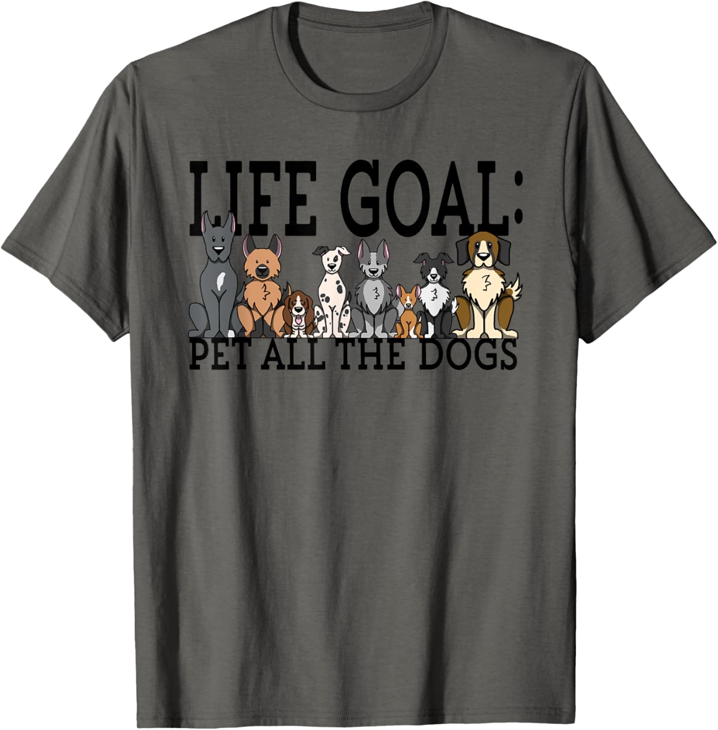Dog Lovers T-Shirt Women Men Kids - Funny Life Goal Pet Dogs T-Shirt