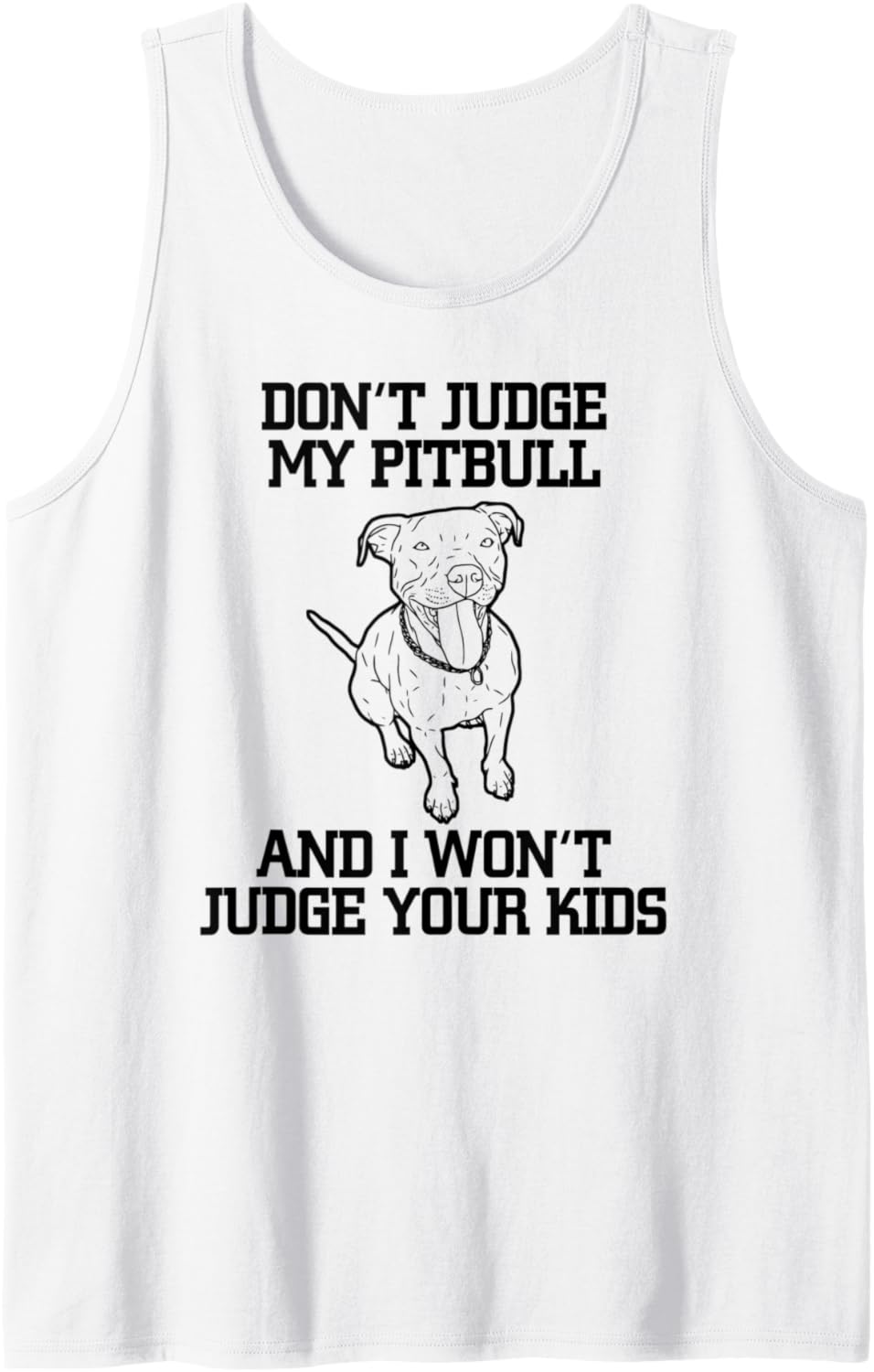 Don't Judge My Pitbull And I Won't Judge Your Kids Tank Top