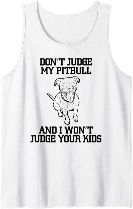 Don't Judge My Pitbull And I Won't Judge Your Kids Tank Top