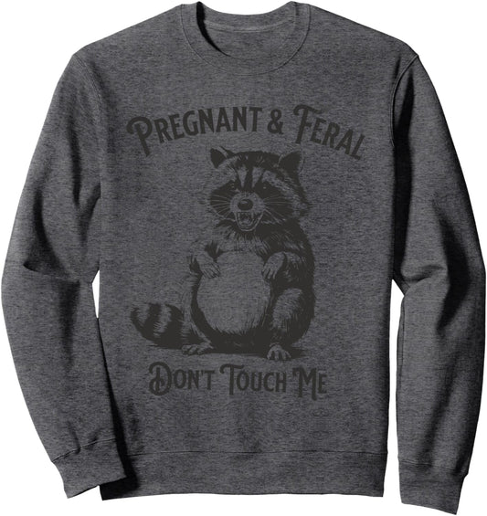 Feral and Pregnant Dont Touch Me Funny Pregnancy Humor Sweatshirt