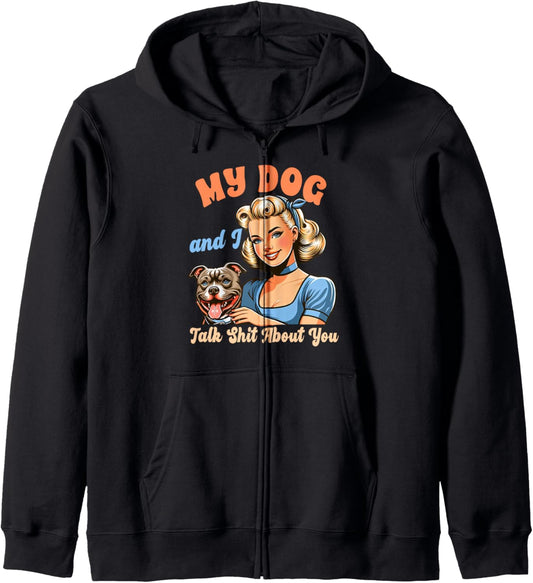 Dog Mom Pittie Mom Pitbull My Dogs &amp; I Talk Sht About You Zip Hoodie