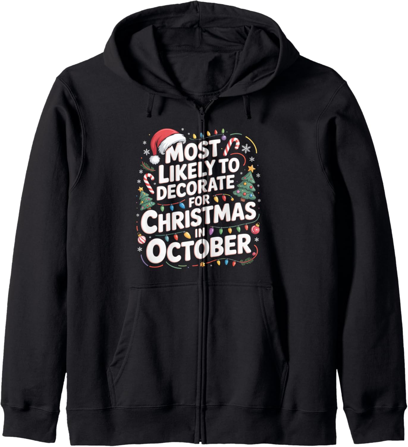 Early Christmas Most Likely To Decorate For Xmas October Zip Hoodie