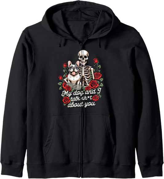 French Bulldog Frenchie Mom My Dog &amp; I Talk Sht About You Zip Hoodie