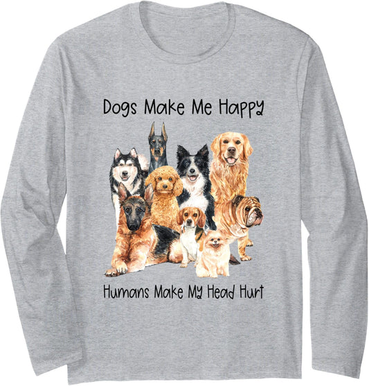 Dogs Make Me Happy Humans Make My Head Hurt - Funny Dog Long Sleeve T-Shirt