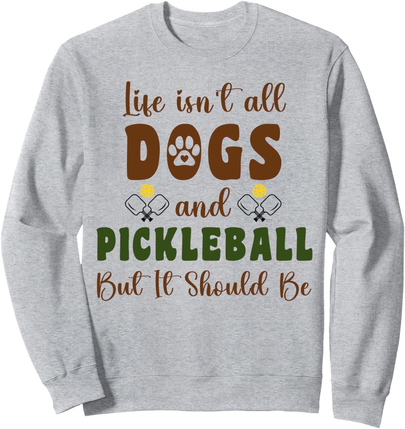 Dog Mom Life isn't All Dogs and Pickleball But It Should Be Sweatshirt