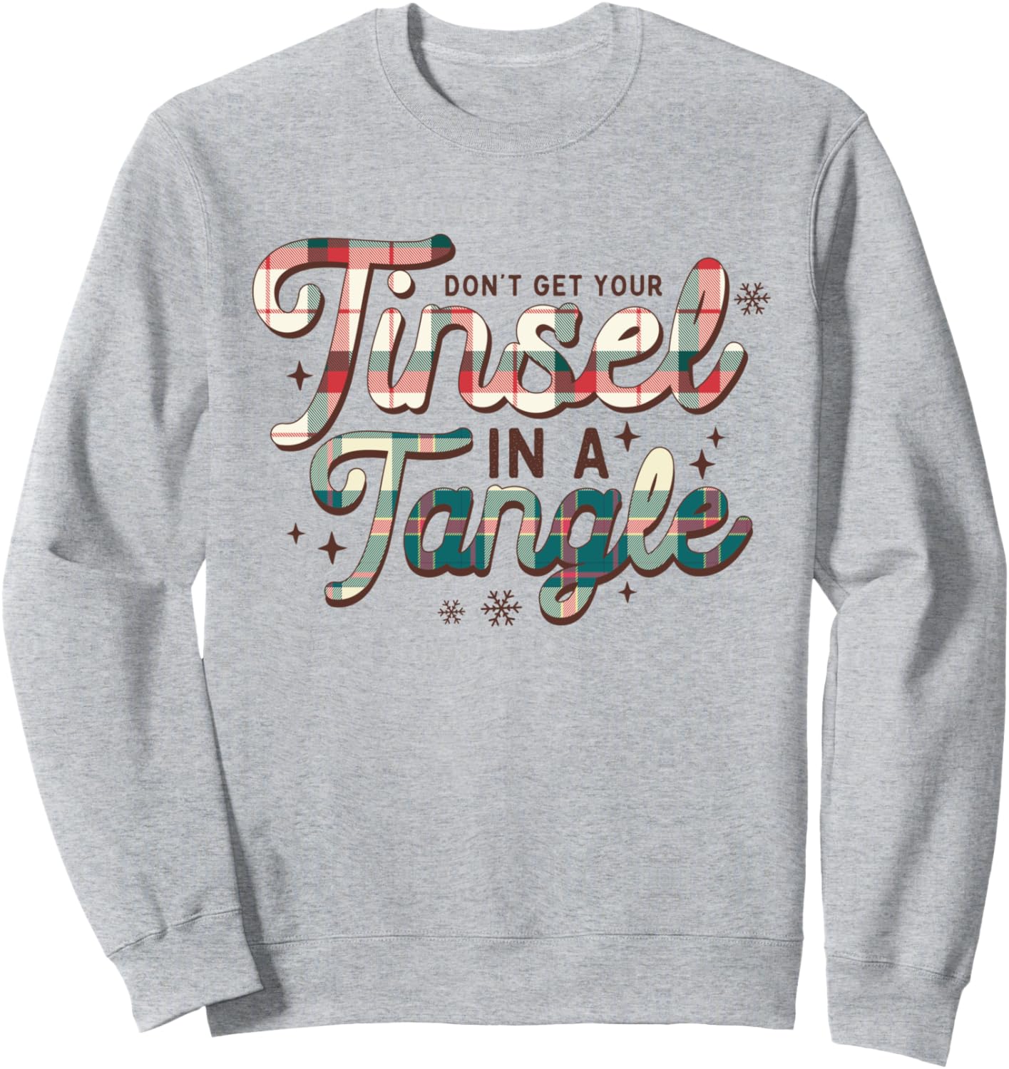 Don't Get Your Tinsel In A Tangle Funny Christmas Sweatshirt