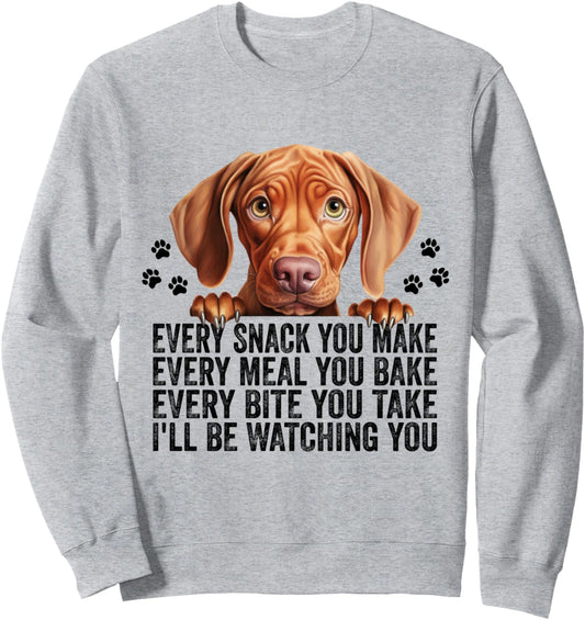 Every Snack You Make Funny Vizsla Dog Mom Dad Sweatshirt