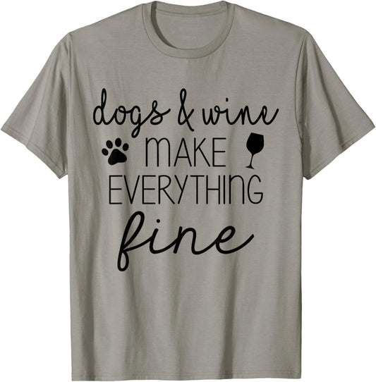 Dogs &amp; Wine Make Everything Fine Tshirt T-Shirt